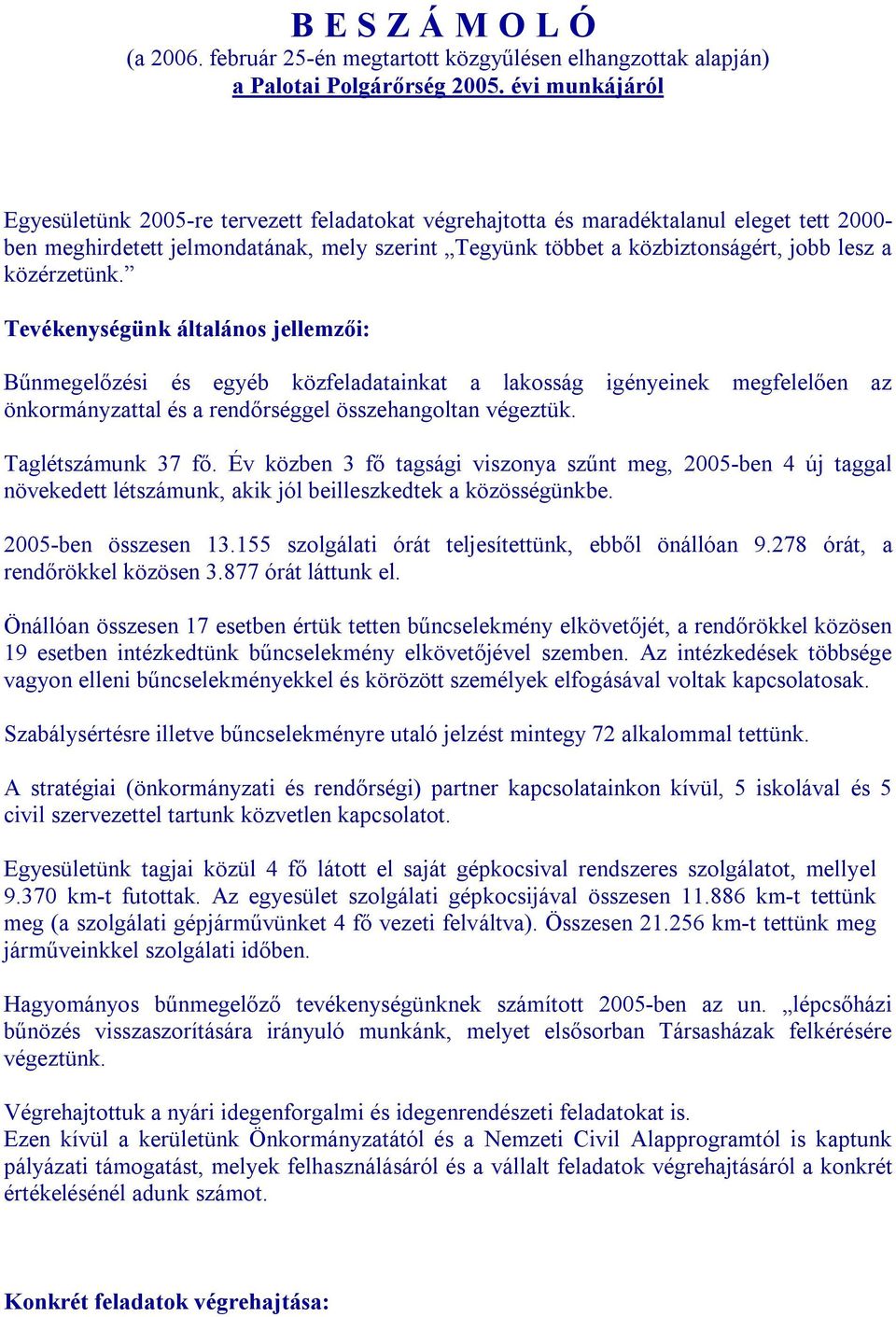 közérzetünk. Tevékenységünk általános jellemzői: Bűnmegelőzési és egyéb közfeladatainkat a lakosság igényeinek megfelelően az önkormányzattal és a rendőrséggel összehangoltan végeztük.