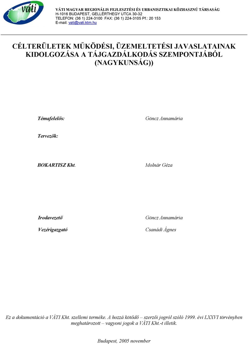 hu CÉLTERÜLETEK MŰKÖDÉSI, ÜZEMELTETÉSI JAVASLATAINAK KIDOLGOZÁSA A TÁJGAZDÁLKODÁS SZEMPONTJÁBÓL (NAGYKUNSÁG)) Témafelelős: Göncz Annamária Tervezők: