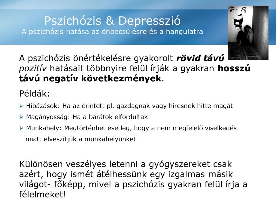 gazdagnak vagy híresnek hitte magát Magányosság: Ha a barátok elfordultak Munkahely: Megtörténhet esetleg, hogy a nem megfelelő viselkedés miatt