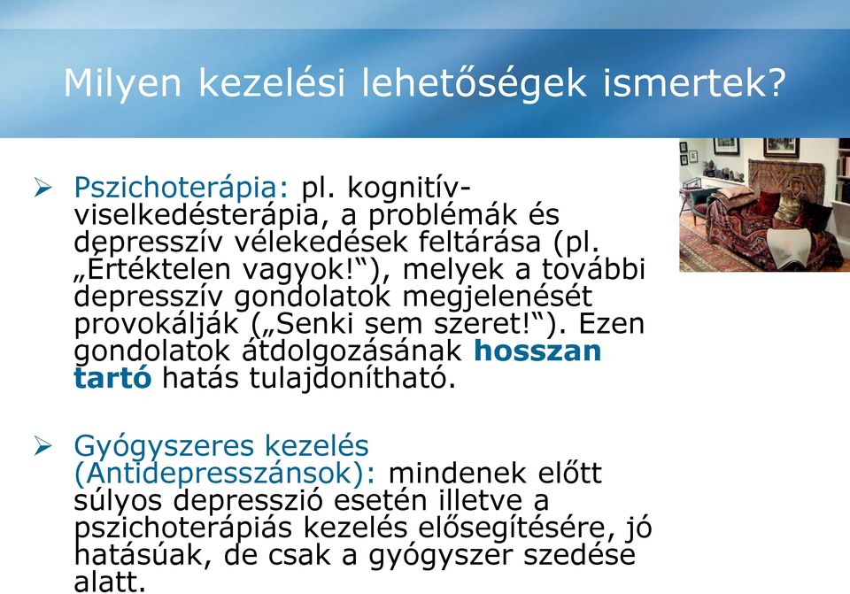 ), melyek a további depresszív gondolatok megjelenését provokálják ( Senki sem szeret! ).