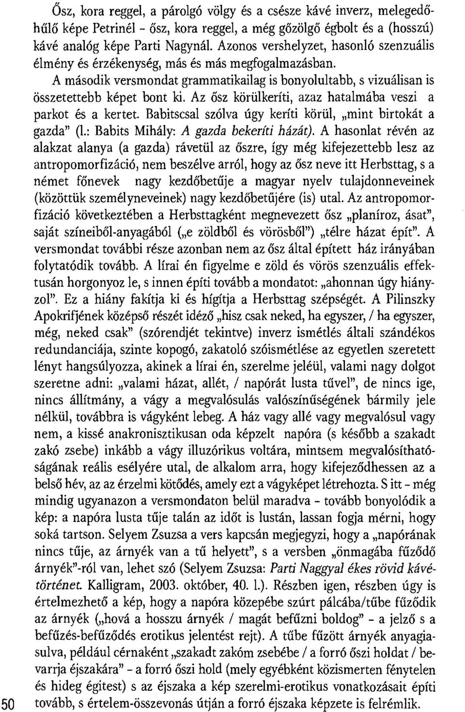 Az ősz körülkeríti, azaz hatalmába veszi a parkot és a kertet. Babitscsal szólva úgy keríti körül, mint birtokát a gazda" (1.: Babits Mihály: A gazda bekeríti házát).