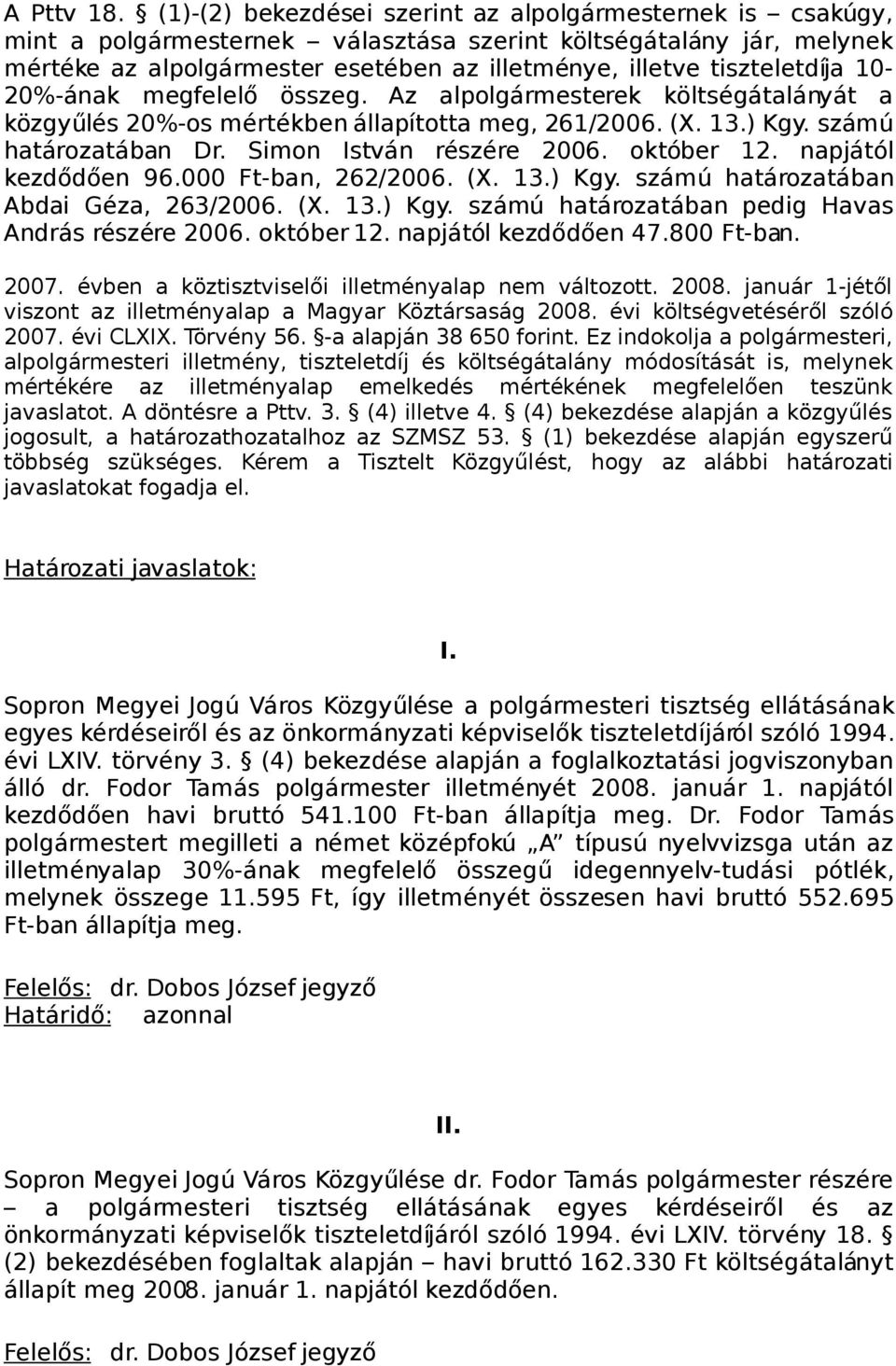 tiszteletdíja 10-20%-ának megfelelő összeg. Az alpolgármesterek költségátalányát a közgyűlés 20%-os mértékben állapította meg, 261/2006. (X. 13.) Kgy. számú határozatában Dr.