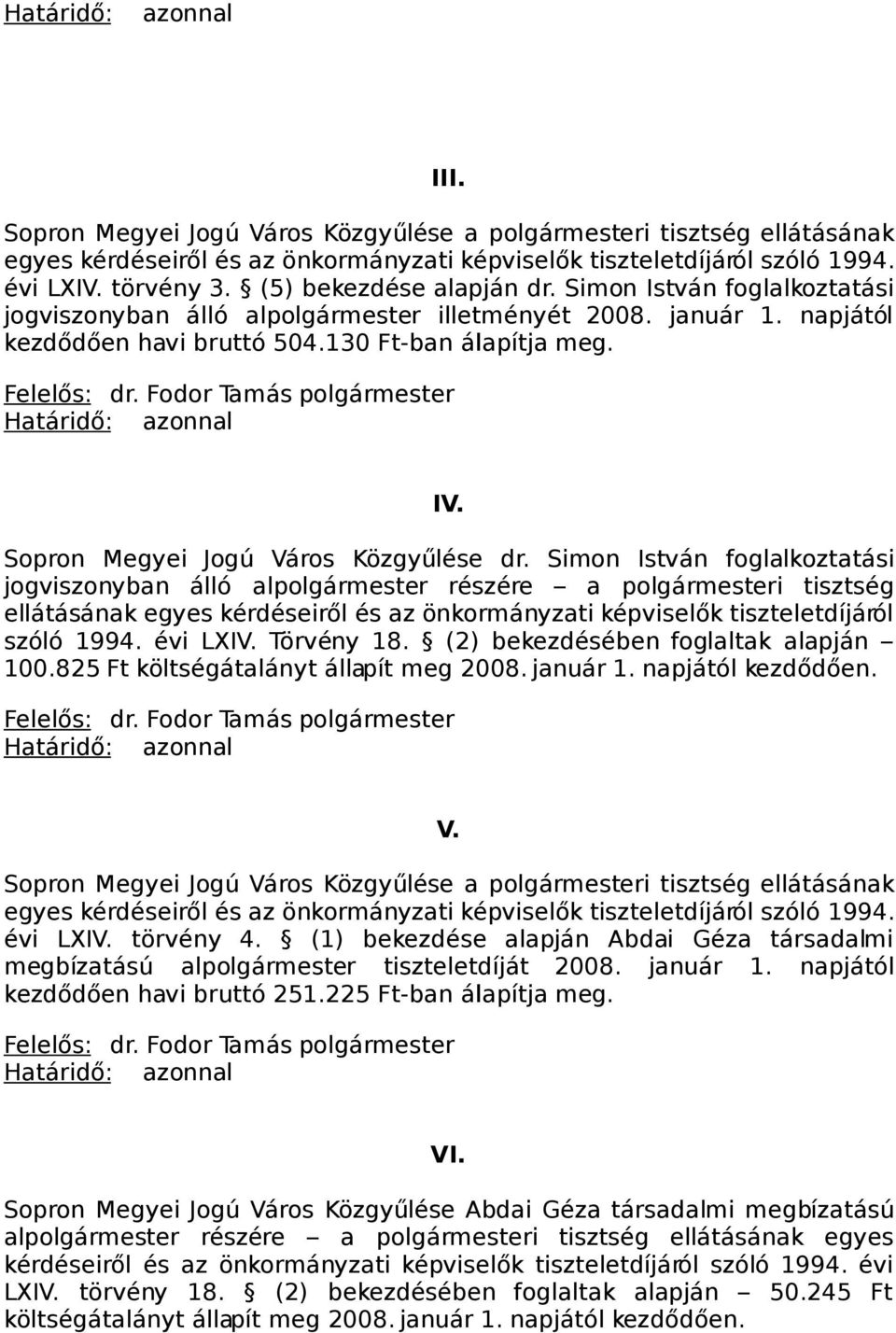 Simon István foglalkoztatási jogviszonyban álló alpolgármester részére a polgármesteri tisztség ellátásának egyes kérdéseiről és az önkormányzati képviselők tiszteletdíjáról szóló 1994. évi LXIV.