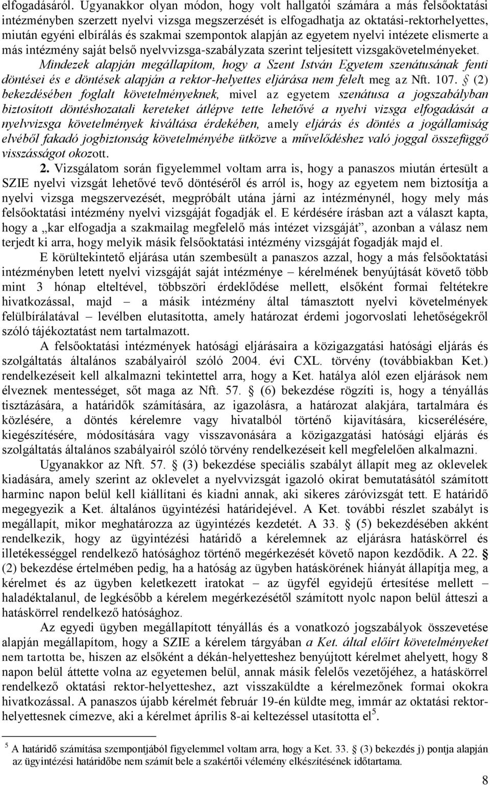 szakmai szempontok alapján az egyetem nyelvi intézete elismerte a más intézmény saját belső nyelvvizsga-szabályzata szerint teljesített vizsgakövetelményeket.