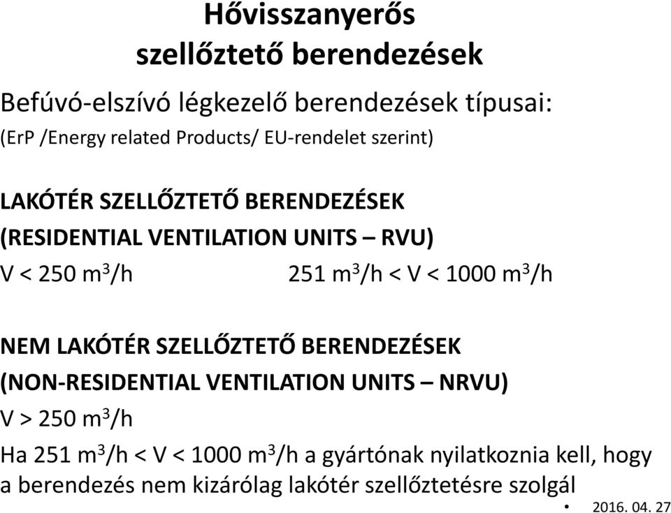 NEM LAKÓTÉR SZELLŐZTETŐ BERENDEZÉSEK (NON-RESIDENTIAL VENTILATION UNITS NRVU) V > 250 m 3 /h Ha 251 m 3 /h