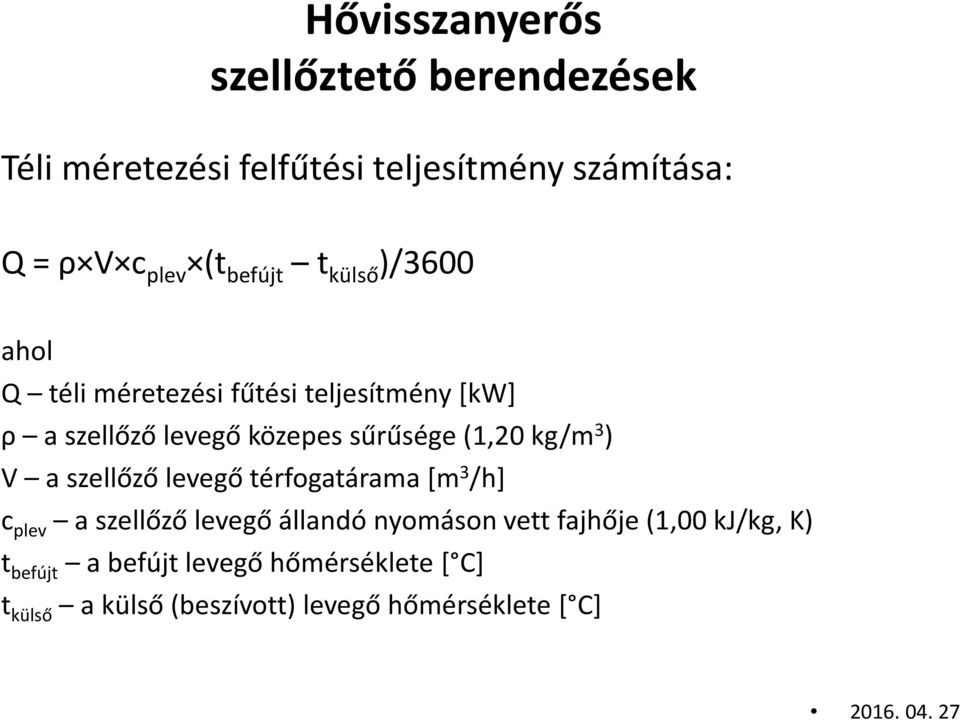 szellőző levegő térfogatárama [m 3 /h] c plev a szellőző levegő állandó nyomáson vett fajhője (1,00