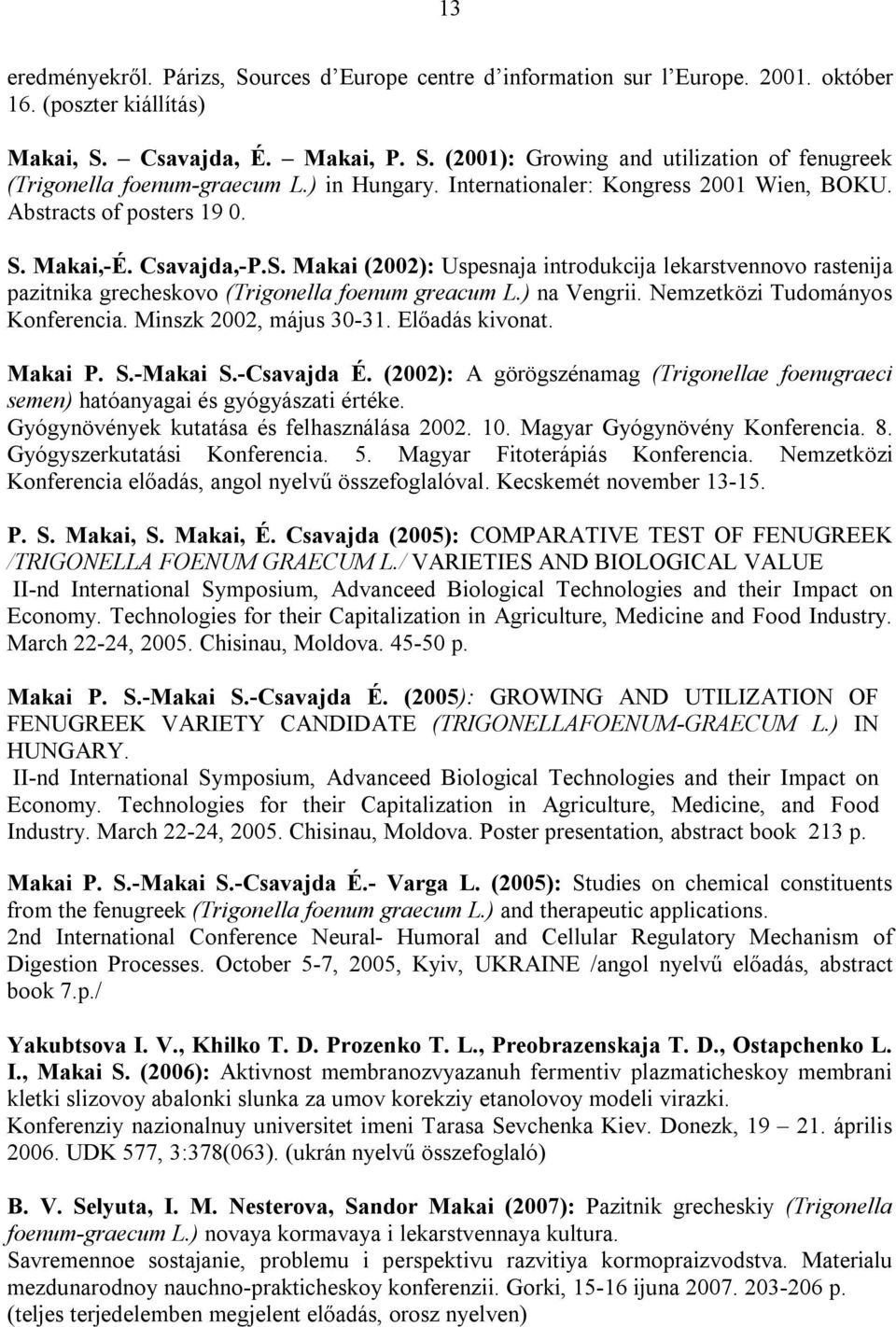 ) na Vengrii. Nemzetközi Tudományos Konferencia. Minszk 2002, május 30-31. Előadás kivonat. Makai P. S.-Makai S.-Csavajda É.