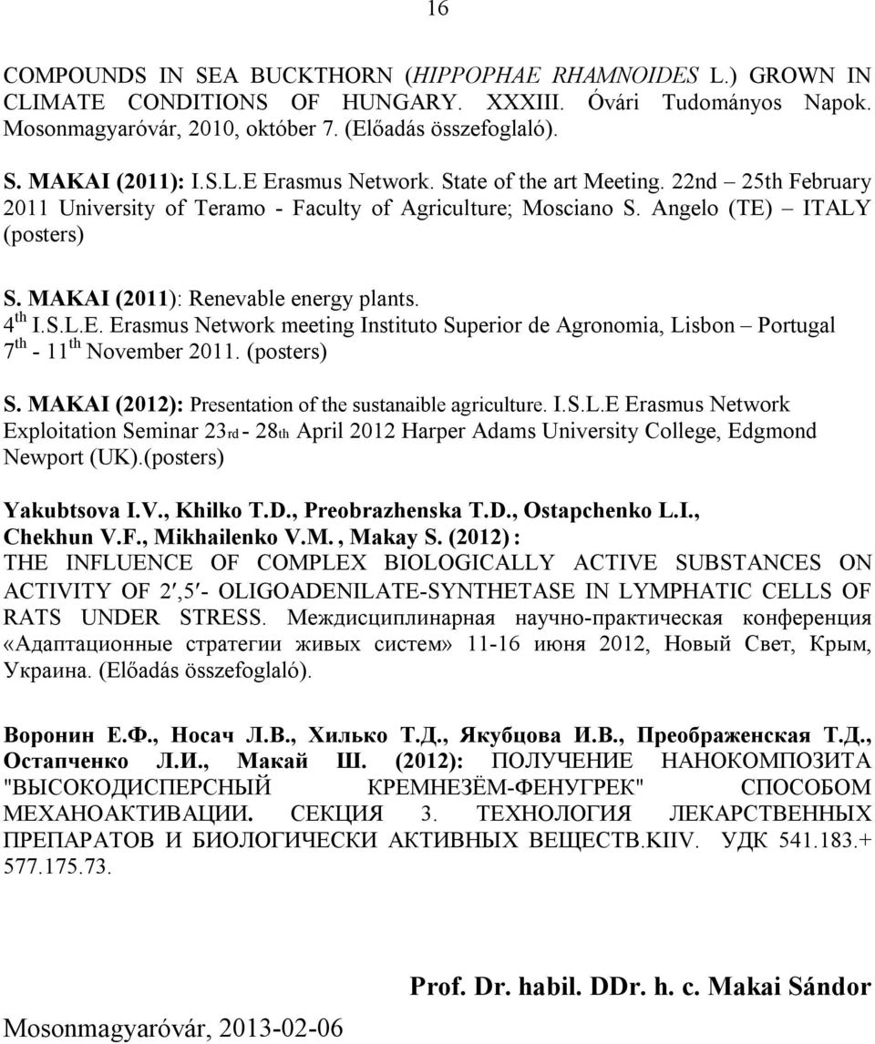 MAKAI (2011): Renevable energy plants. 4 th I.S.L.E. Erasmus Network meeting Instituto Superior de Agronomia, Lisbon Portugal 7 th - 11 th November 2011. (posters) S.