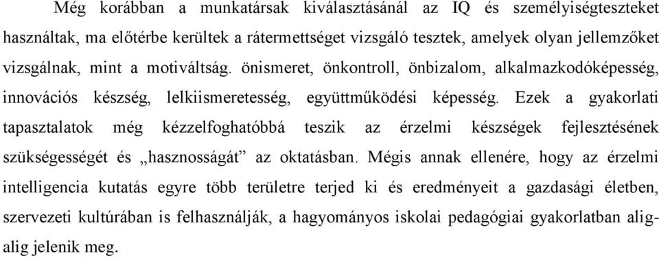 Ezek a gyakorlati tapasztalatok még kézzelfoghatóbbá teszik az érzelmi készségek fejlesztésének szükségességét és hasznosságát az oktatásban.