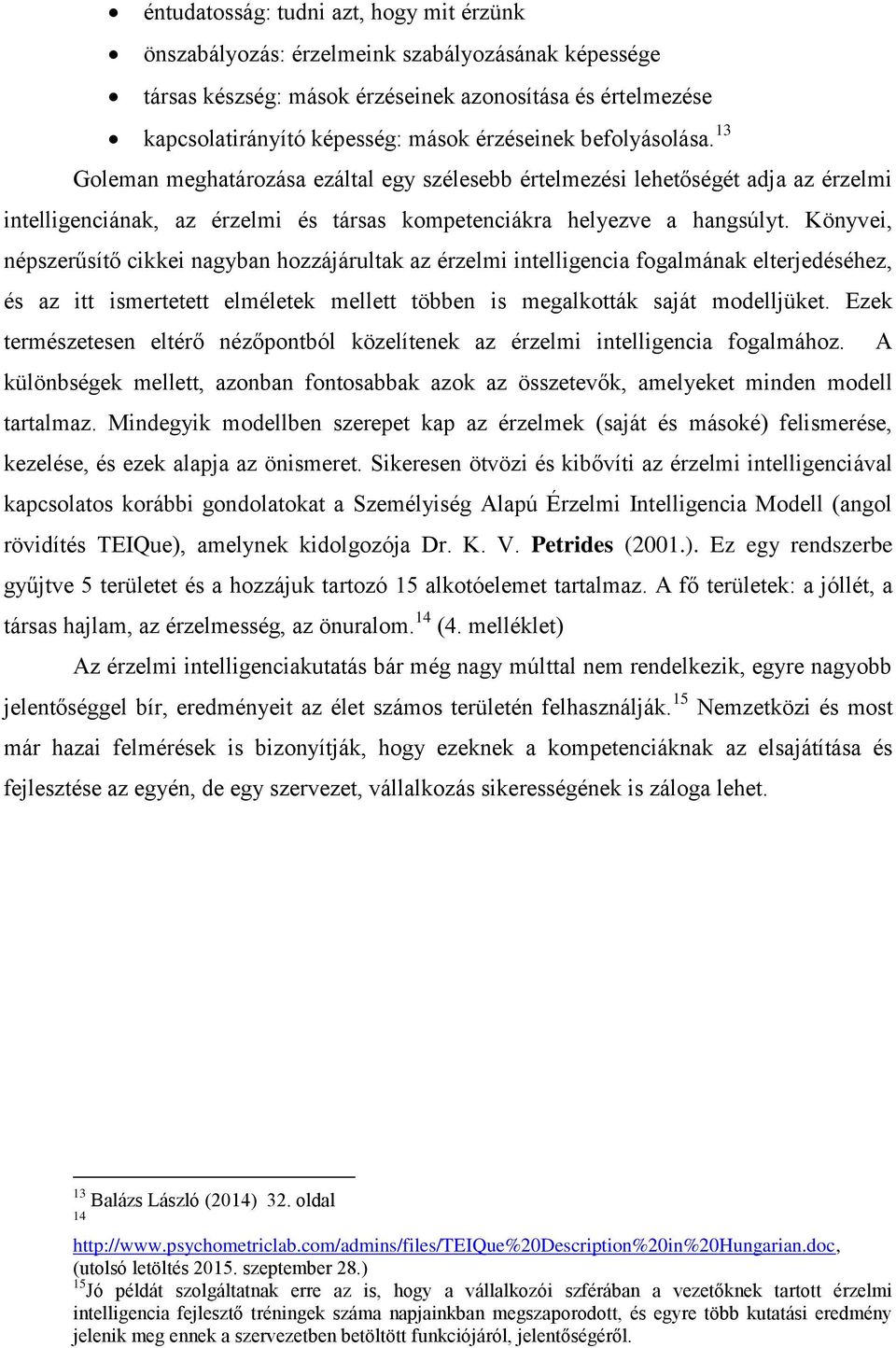 Könyvei, népszerűsítő cikkei nagyban hozzájárultak az érzelmi intelligencia fogalmának elterjedéséhez, és az itt ismertetett elméletek mellett többen is megalkották saját modelljüket.