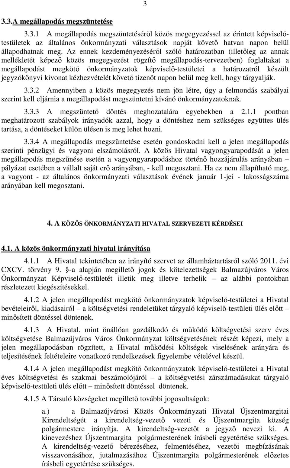 képviselı-testületei a határozatról készült jegyzıkönyvi kivonat kézhezvételét követı tizenöt napon belül meg kell, hogy tárgyalják. 3.