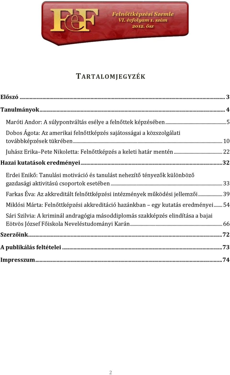 .. 22 Hazai kutatások eredményei... 32 Erdei Enikő: Tanulási motiváció és tanulást nehezítő tényezők különböző gazdasági aktivitású csoportok esetében.