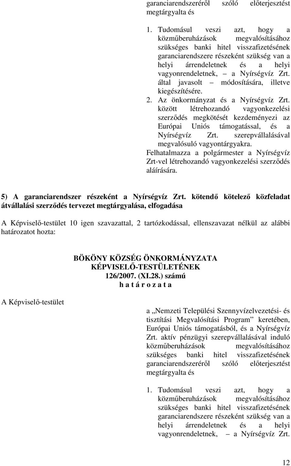 Nyírségvíz Zrt. által javasolt módosítására, illetve kiegészítésére. 2. Az önkormányzat és a Nyírségvíz Zrt.