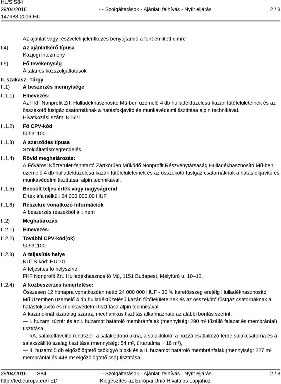 Hulladékhasznosító Mű-ben üzemelő 4 db hulladéktüzelésű kazán fűtőfelületeinek és az összekötő füstgáz csatornáknak a hatásfokjavító és munkavédelmi tisztítása alpin technikával.