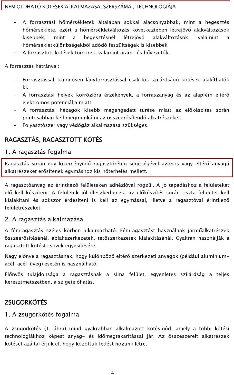 A forrasztás ai: - Forrasztással, különösen lágyforrasztással csak kis szilárdságú kötések alakíthatók ki.