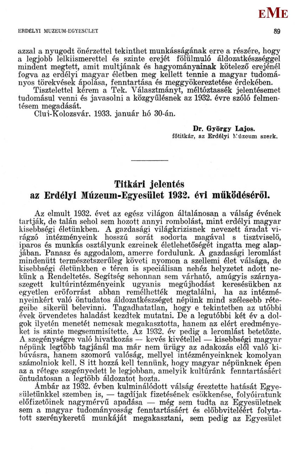 Választmányt, méltóztassék jelentésemet tudomásul venni és javasolni a közgyűlésnek az 1932. évre szóló felmentésem megadását. Clui-Kolozsvár, 1933. január hó 30-án. Dr. György Lajos.