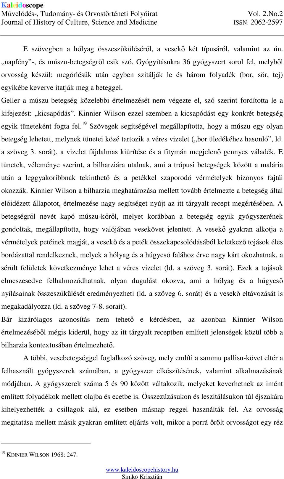 Geller a múszu-betegség közelebbi értelmezését nem végezte el, szó szerint fordította le a kifejezést: kicsapódás.