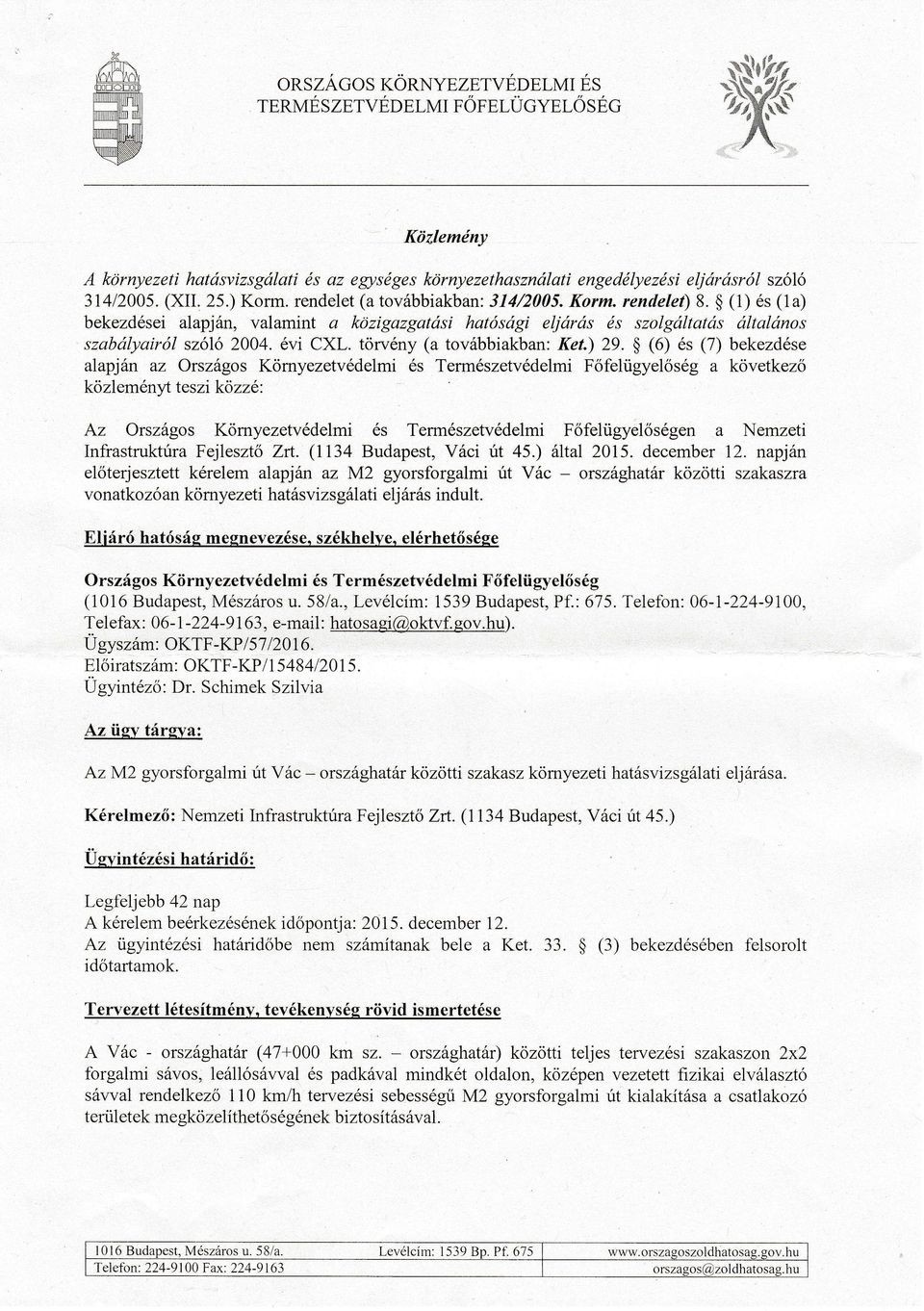 (1) és (1a) bekezdései alapján, valamint a kózigazgatási hatósági eljórás és szolgáltatás általános szabályairól szőlő 2004. évi CXL. törvény (a továbbiakban: Ket.) 29.