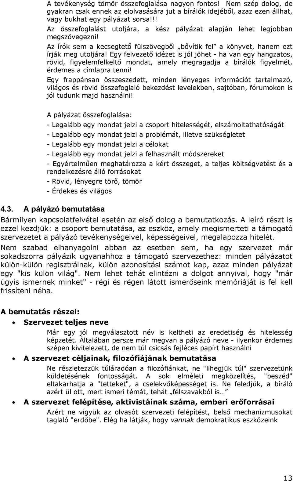 Egy felvezető idézet is jól jöhet - ha van egy hangzatos, rövid, figyelemfelkeltő mondat, amely megragadja a bírálók figyelmét, érdemes a címlapra tenni!