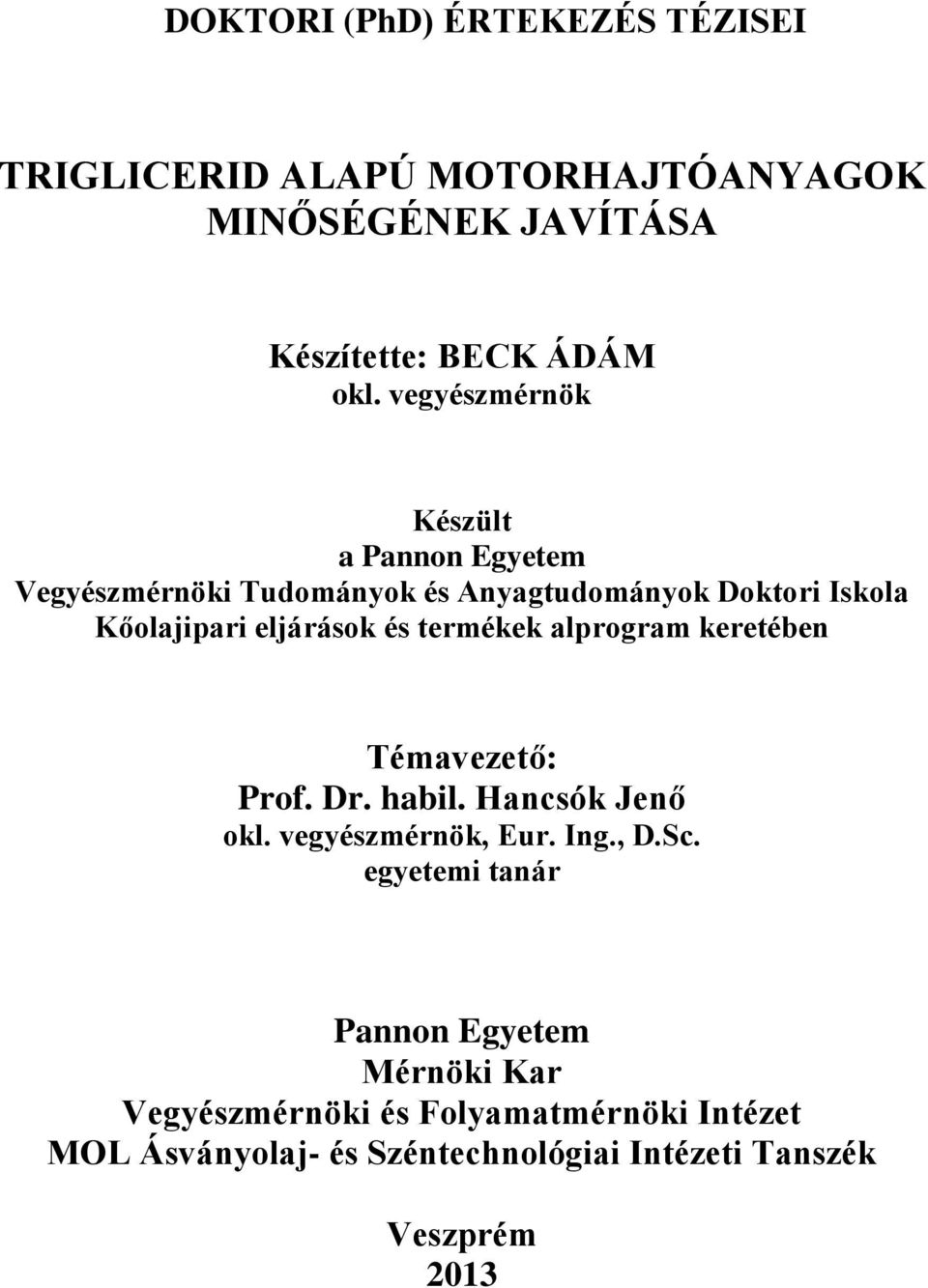 termékek alprogram keretében Témavezető: Prof. Dr. habil. Hancsók Jenő okl. vegyészmérnök, Eur. Ing., D.Sc.