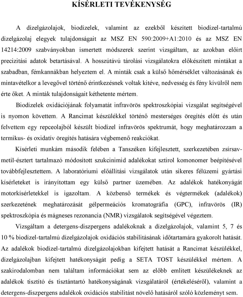 A hosszútávú tárolási vizsgálatokra előkészített mintákat a szabadban, fémkannákban helyeztem el.