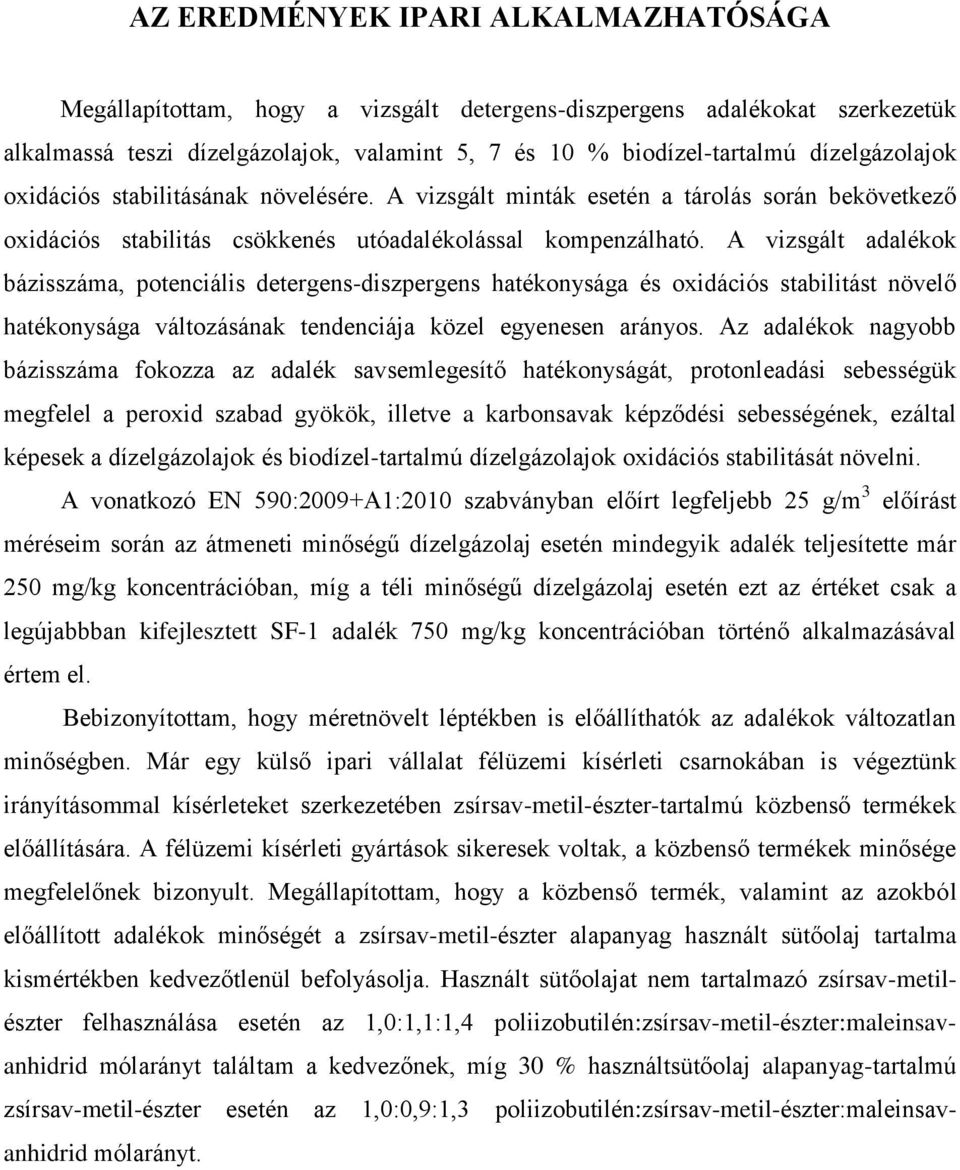 A vizsgált adalékok bázisszáma, potenciális detergens-diszpergens hatékonysága és oxidációs stabilitást növelő hatékonysága változásának tendenciája közel egyenesen arányos.