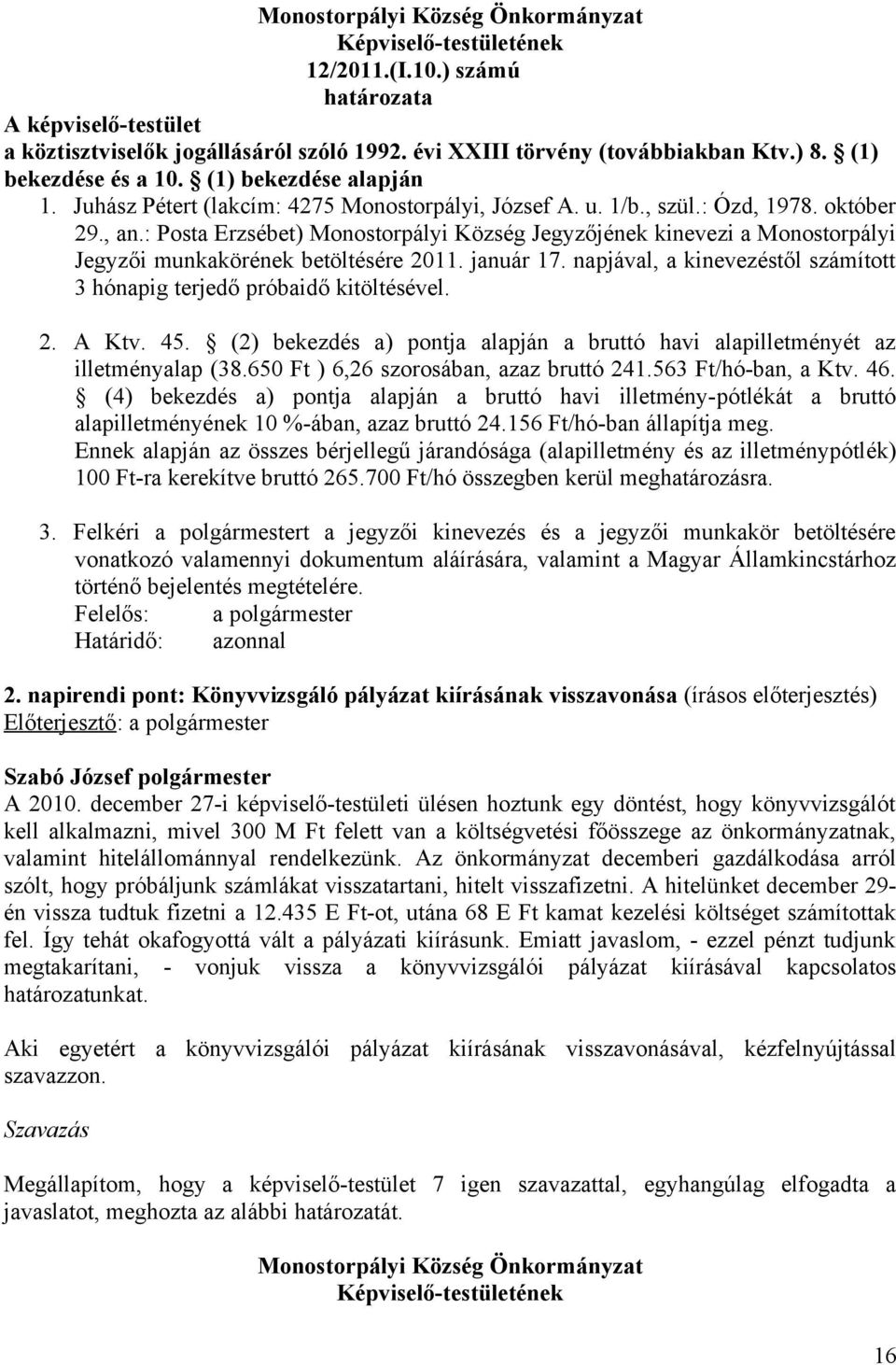 : Posta Erzsébet) Monostorpályi Község Jegyzőjének kinevezi a Monostorpályi Jegyzői munkakörének betöltésére 2011. január 17.