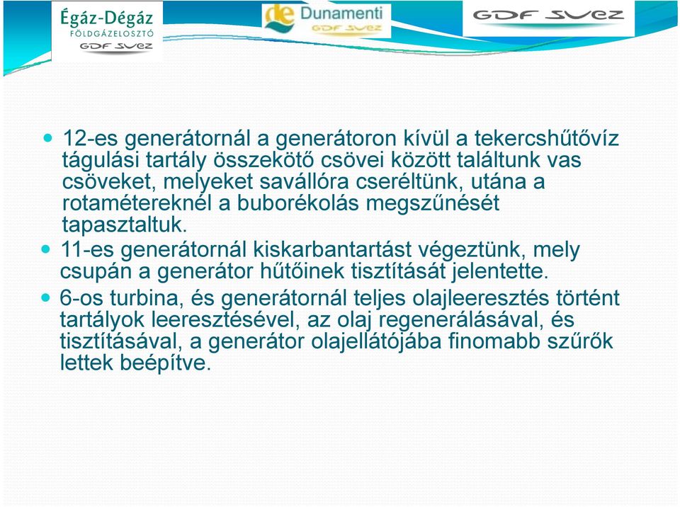 11-es generátornál kiskarbantartást végeztünk, mely csupán a generátor hűtőinek tisztítását jelentette.