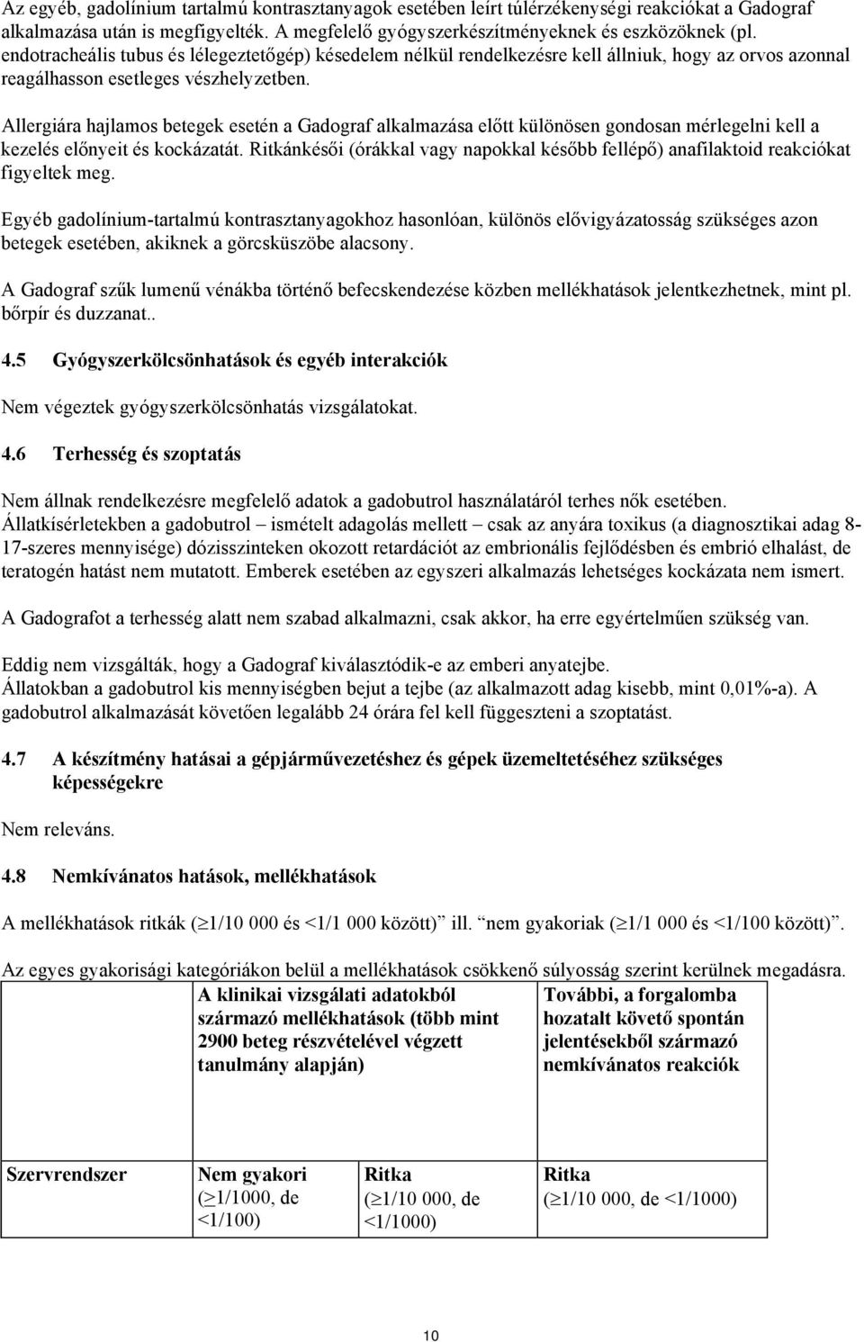 Allergiára hajlamos betegek esetén a Gadograf alkalmazása előtt különösen gondosan mérlegelni kell a kezelés előnyeit és kockázatát.