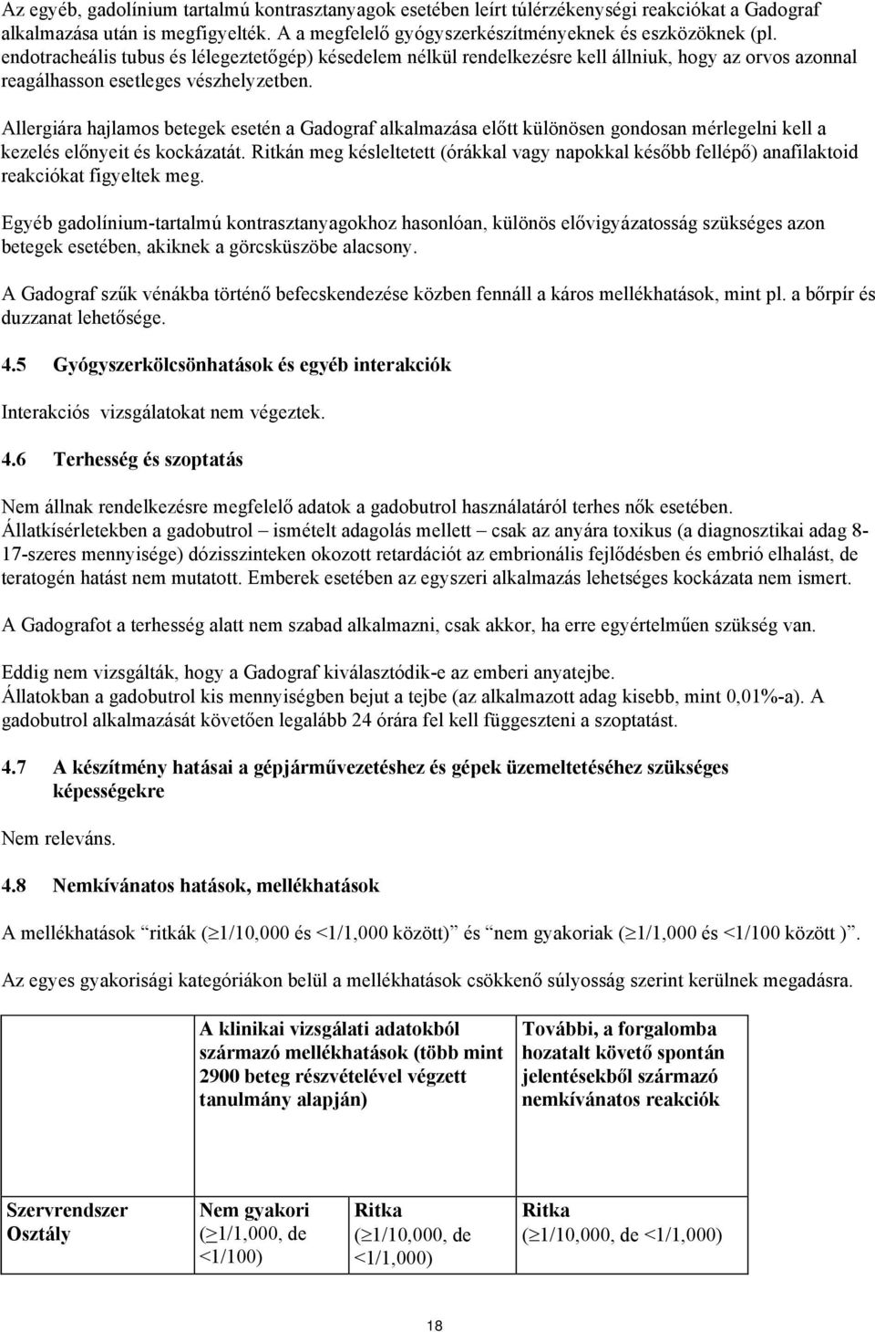 Allergiára hajlamos betegek esetén a Gadograf alkalmazása előtt különösen gondosan mérlegelni kell a kezelés előnyeit és kockázatát.
