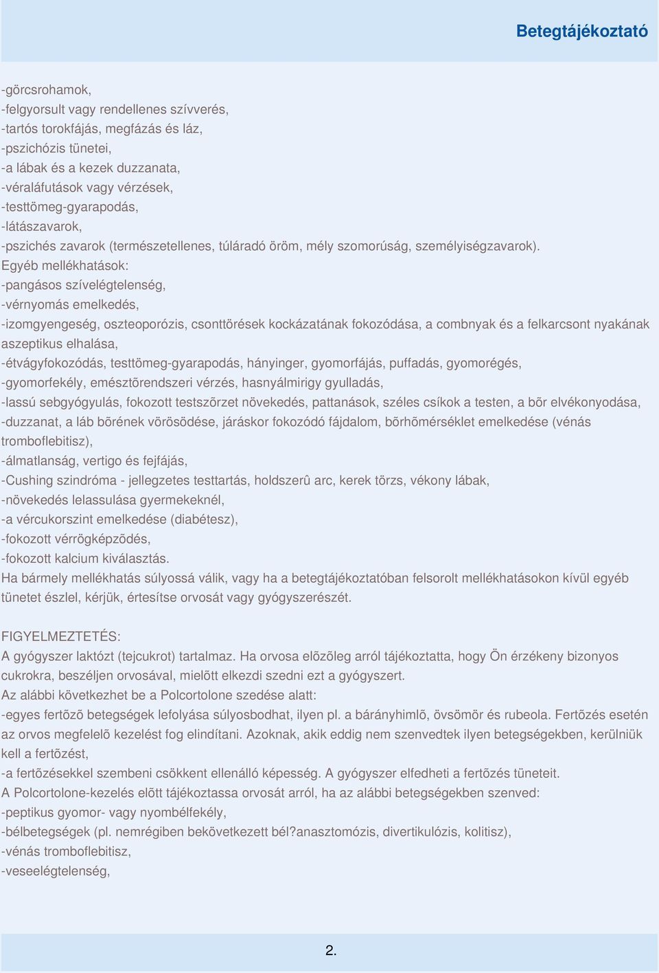 Egyéb mellékhatások: -pangásos szívelégtelenség, -vérnyomás emelkedés, -izomgyengeség, oszteoporózis, csonttörések kockázatának fokozódása, a combnyak és a felkarcsont nyakának aszeptikus elhalása,