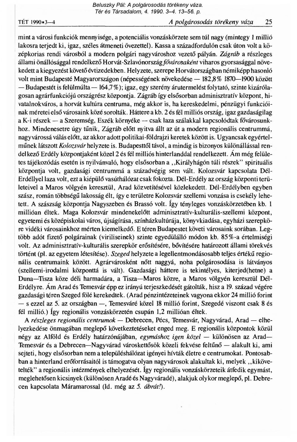 Zágráb a részleges állami önállósággal rendelkez ő Horvát-Szlavónországfővárosaként viharos gyorsasággal növekedett a kiegyezést követő évtizedekben.