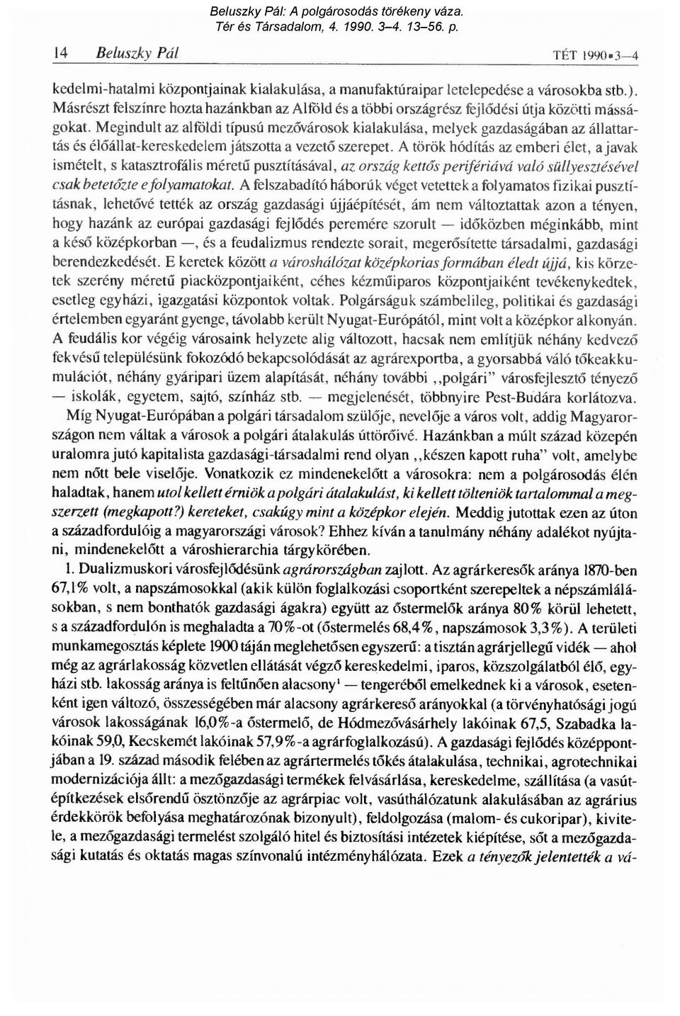 Megindult az alföldi típusú mez ővárosok kialakulása, melyek gazdaságában az állattartás és él őállat-kereskedelem játszotta a vezet ő szerepet.