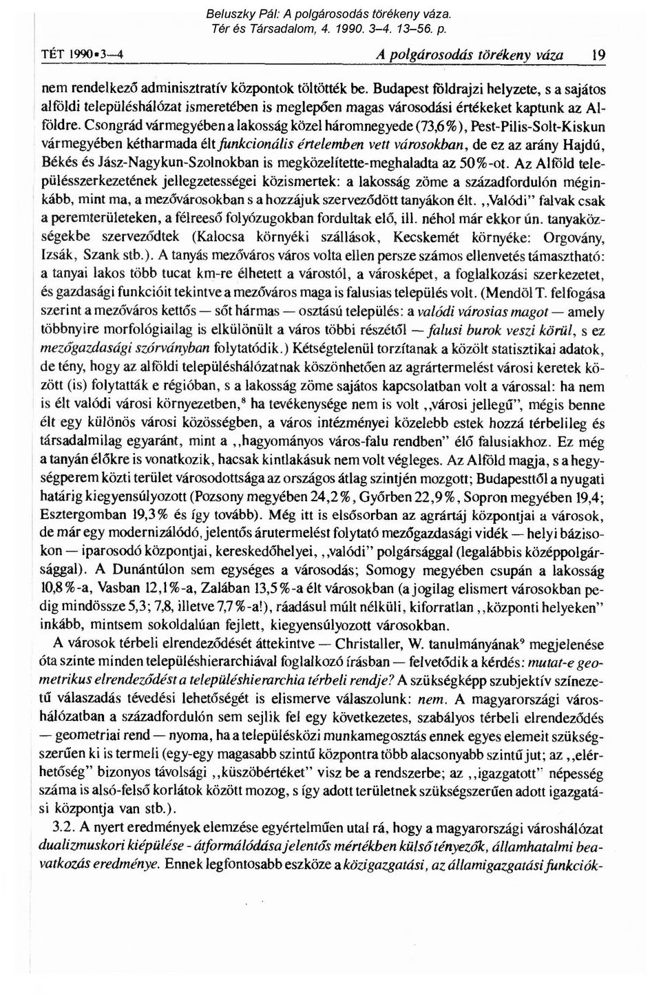 Csongrád vármegyében a lakosság közel háromnegyede (73,6%), Pest-Pilis-Solt-Kiskun vármegyében kétharmada élt funkcionális értelemben vett városokban, de ez az arány Hajdú, Békés és