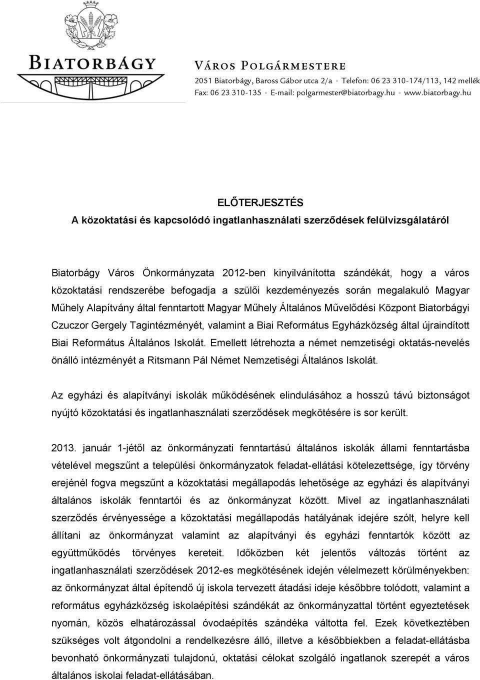 hu ELŐTERJESZTÉS A közoktatási és kapcsolódó ingatlanhasználati szerződések felülvizsgálatáról Biatorbágy Város Önkormányzata 2012-ben kinyilvánította szándékát, hogy a város közoktatási rendszerébe