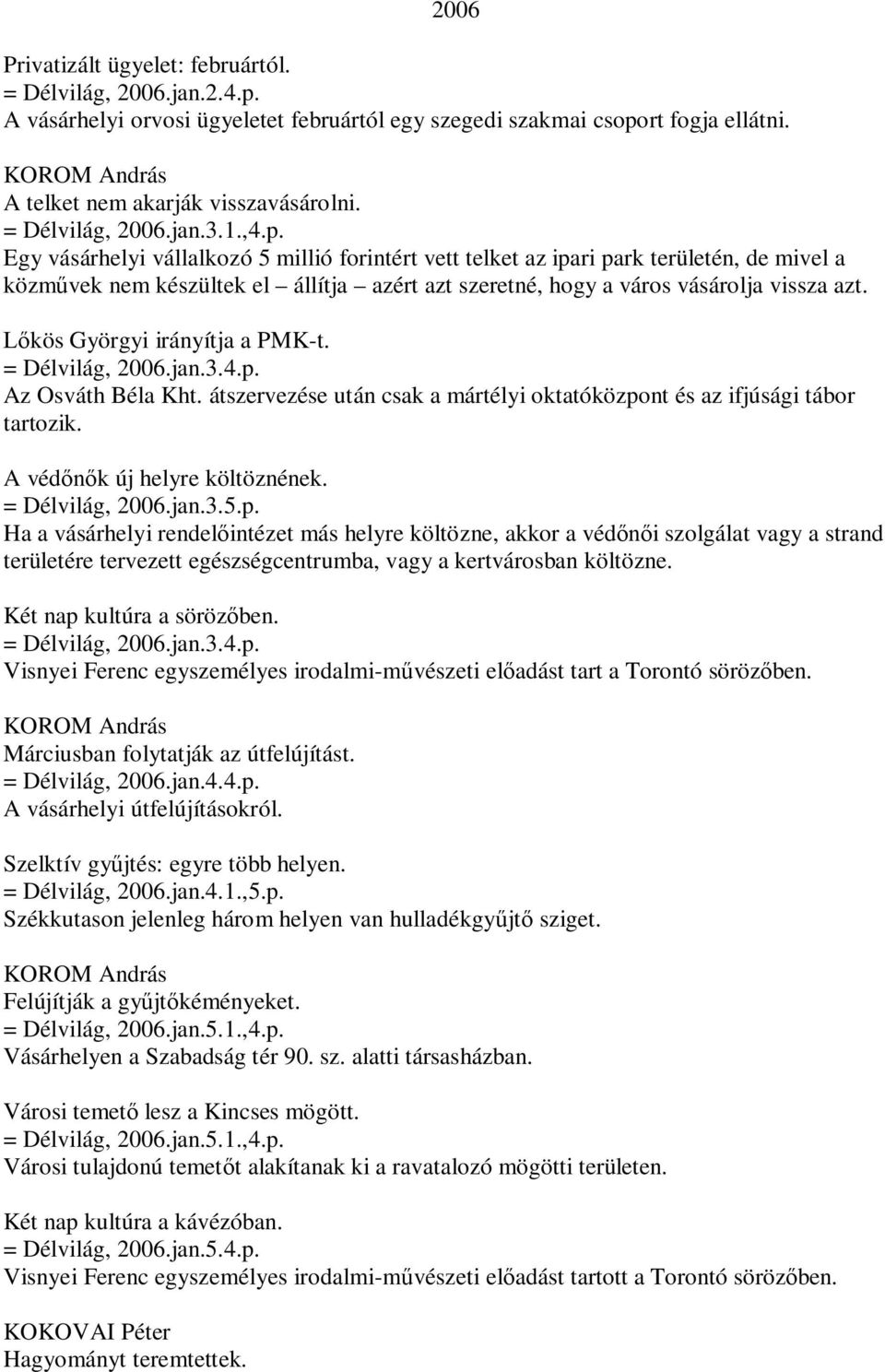 Egy vásárhelyi vállalkozó 5 millió forintért vett telket az ipari park területén, de mivel a közművek nem készültek el állítja azért azt szeretné, hogy a város vásárolja vissza azt.