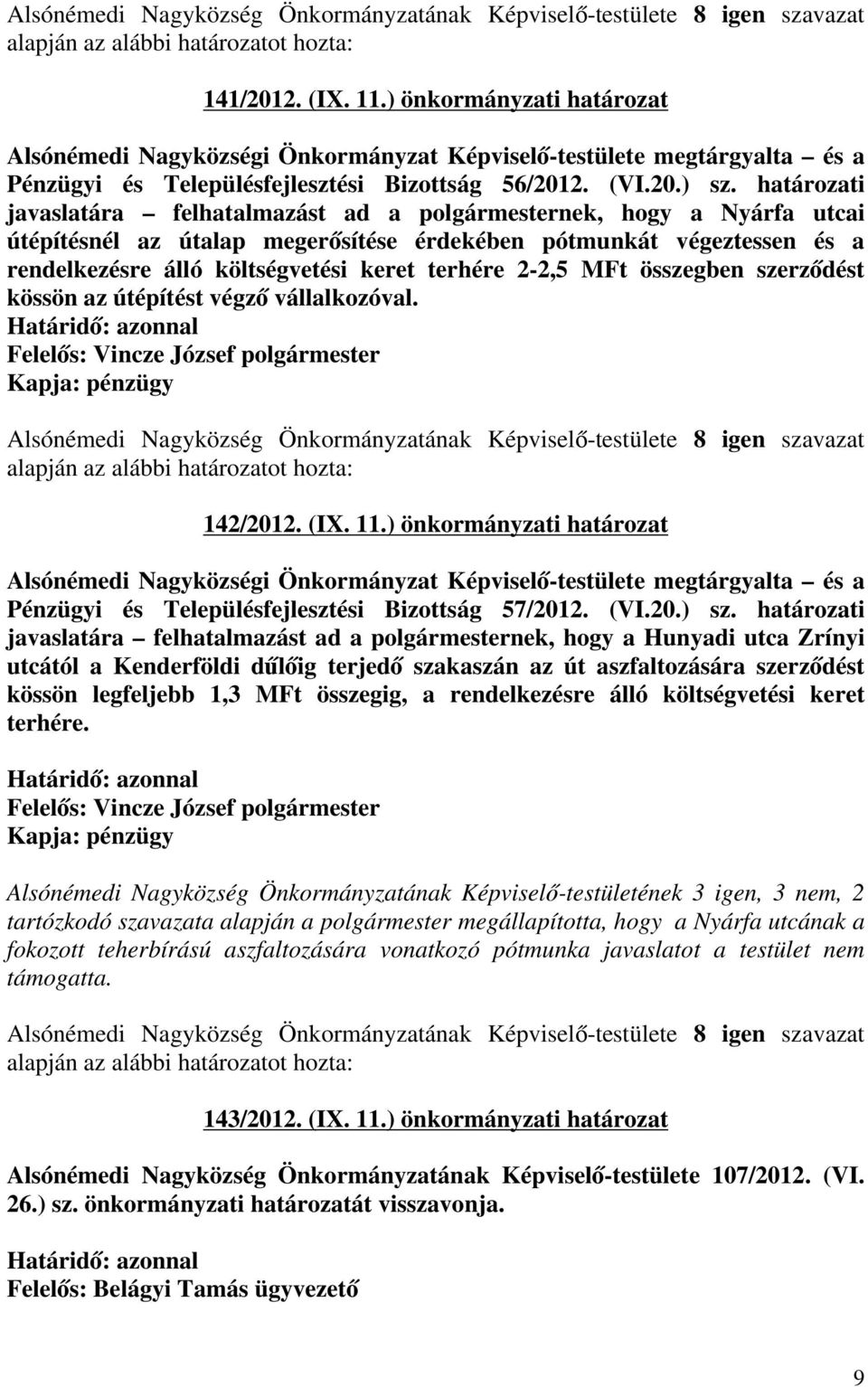 2-2,5 MFt összegben szerződést kössön az útépítést végző vállalkozóval. Kapja: pénzügy 142/2012. (IX. 11.