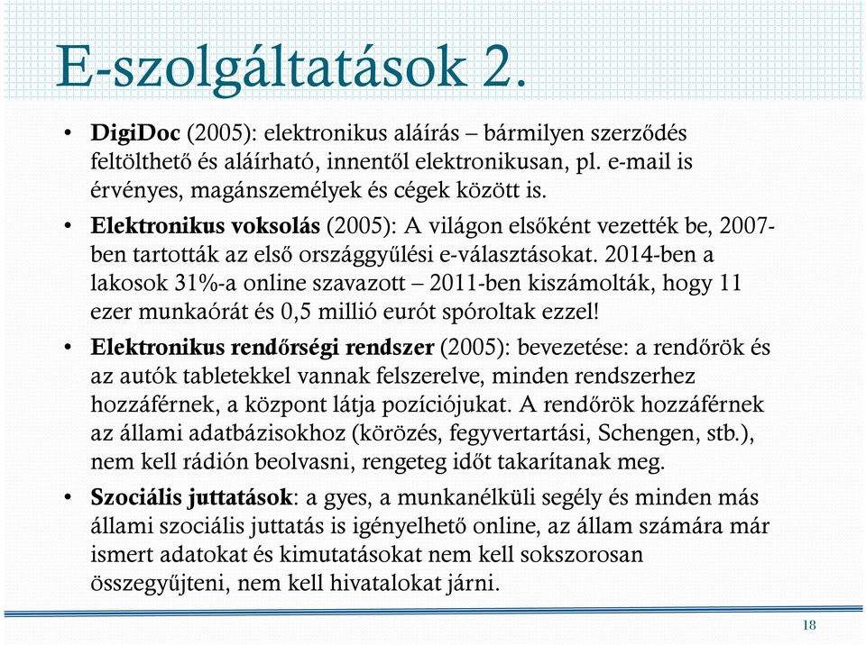 2014-ben a lakosok 31%-a online szavazott 2011-ben kiszámolták, hogy 11 ezer munkaórát és 0,5 millió eurót spóroltak ezzel!