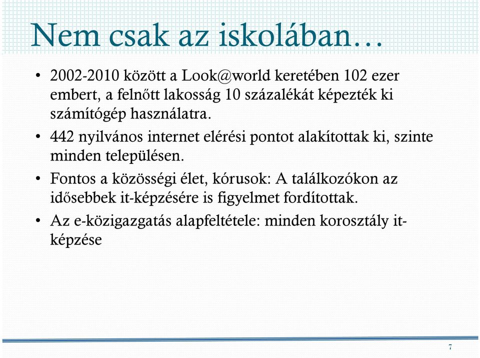 442 nyilvános internet elérési pontot alakítottak ki, szinte minden településen.