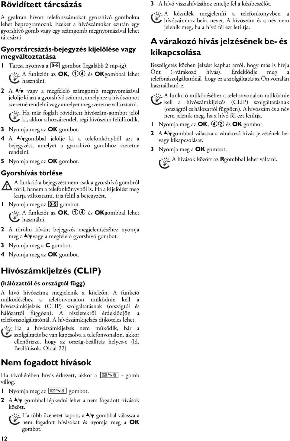 A funkciót az OK, 14 és OKgombbal lehet használni.