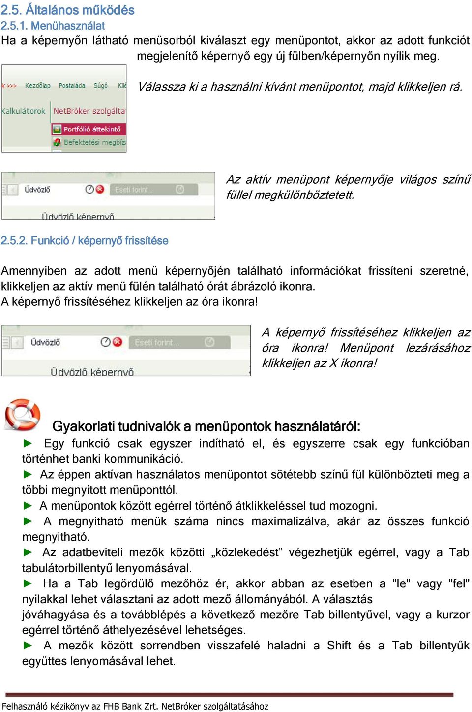 5.2. Funkció / képernyő frissítése Amennyiben az adott menü képernyőjén található információkat frissíteni szeretné, klikkeljen az aktív menü fülén található órát ábrázoló ikonra.