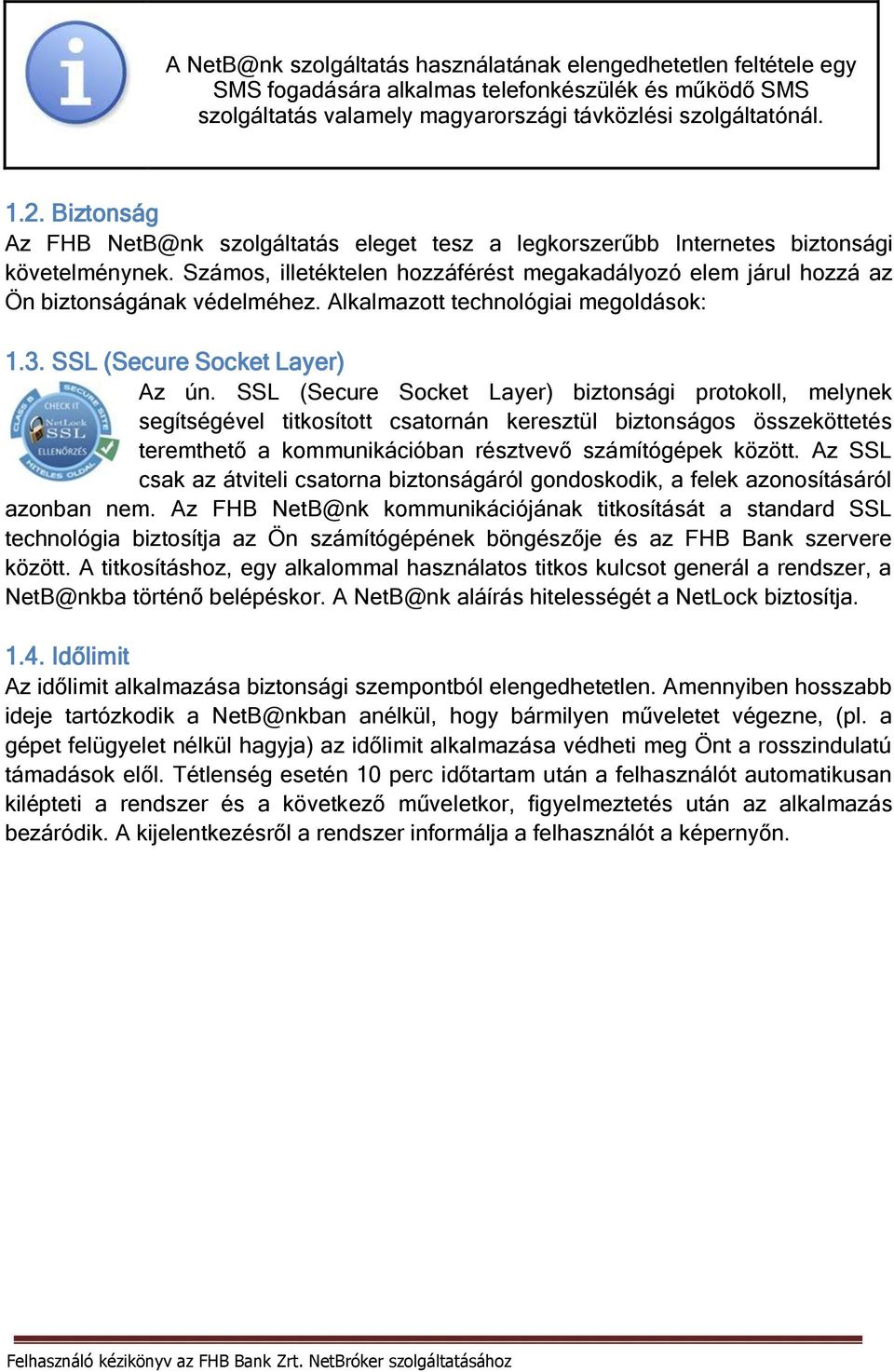 Alkalmazott technológiai megoldások: 1.3. SSL (Secure Socket Layer) Az ún.