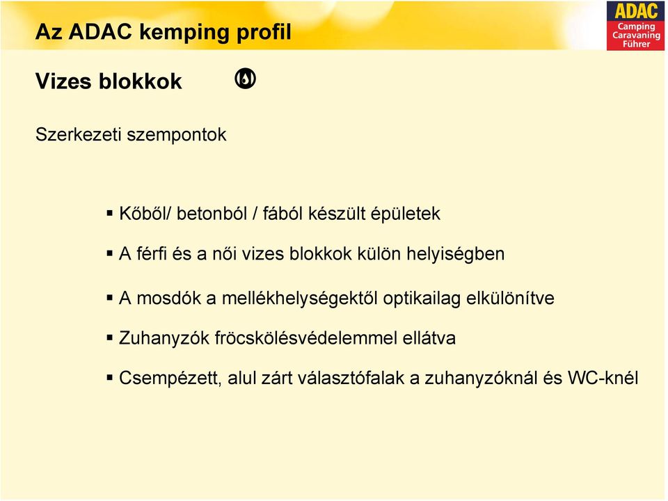 mosdók a mellékhelységektől optikailag elkülönítve Zuhanyzók