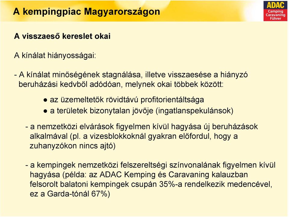 figyelmen kívül hagyása új beruházások alkalmával (pl.