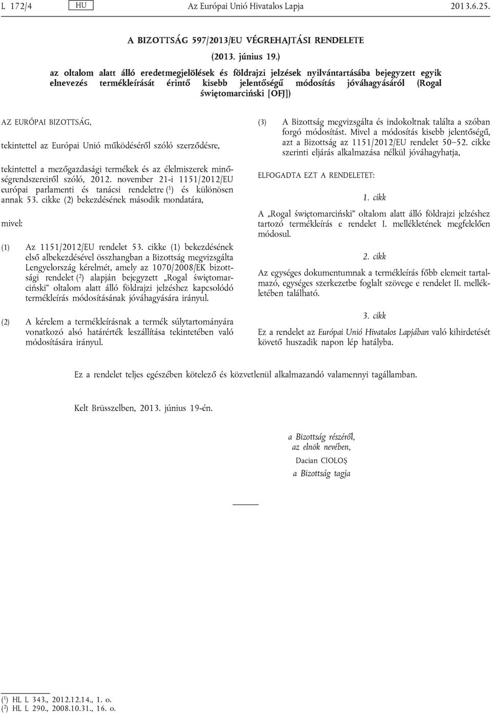 [OFJ]) AZ EURÓPAI BIZOTTSÁG, tekintettel az Európai Unió működéséről szóló szerződésre, tekintettel a mezőgazdasági termékek és az élelmiszerek minő ségrendszereiről szóló, 2012.