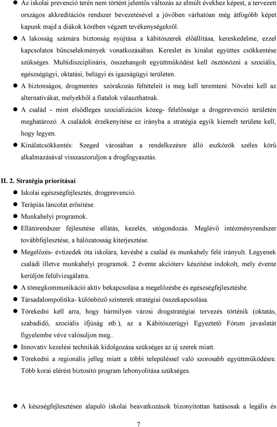 Kereslet és kínálat együttes csökkentése szükséges. Multidiszciplináris, összehangolt együttműködést kell ösztönözni a szociális, egészségügyi, oktatási, belügyi és igazságügyi területen.