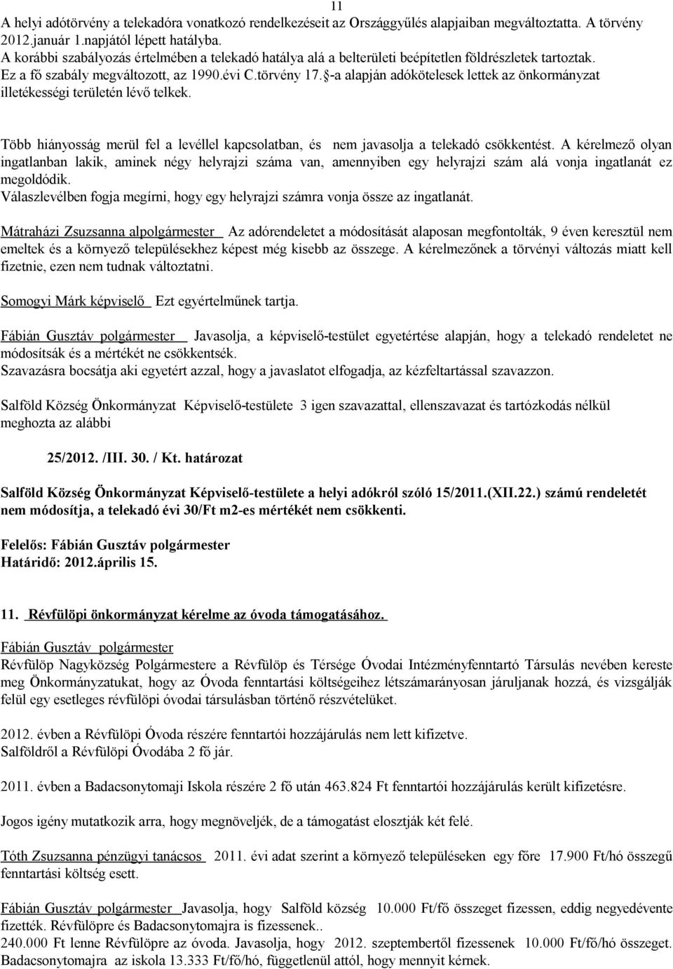 -a alapján adókötelesek lettek az önkormányzat illetékességi területén lévő telkek. Több hiányosság merül fel a levéllel kapcsolatban, és nem javasolja a telekadó csökkentést.