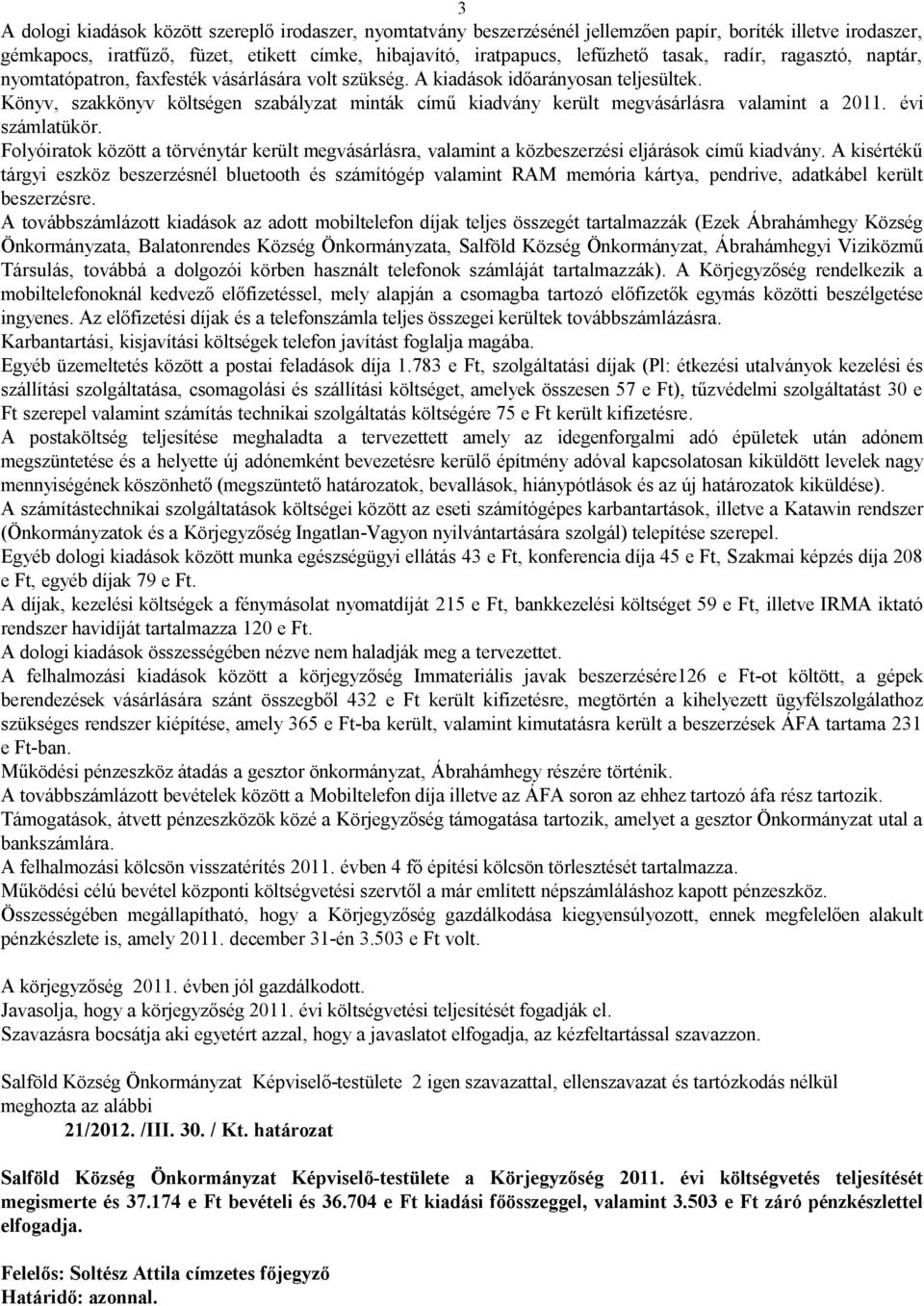 Könyv, szakkönyv költségen szabályzat minták című kiadvány került megvásárlásra valamint a 2011. évi számlatükör.