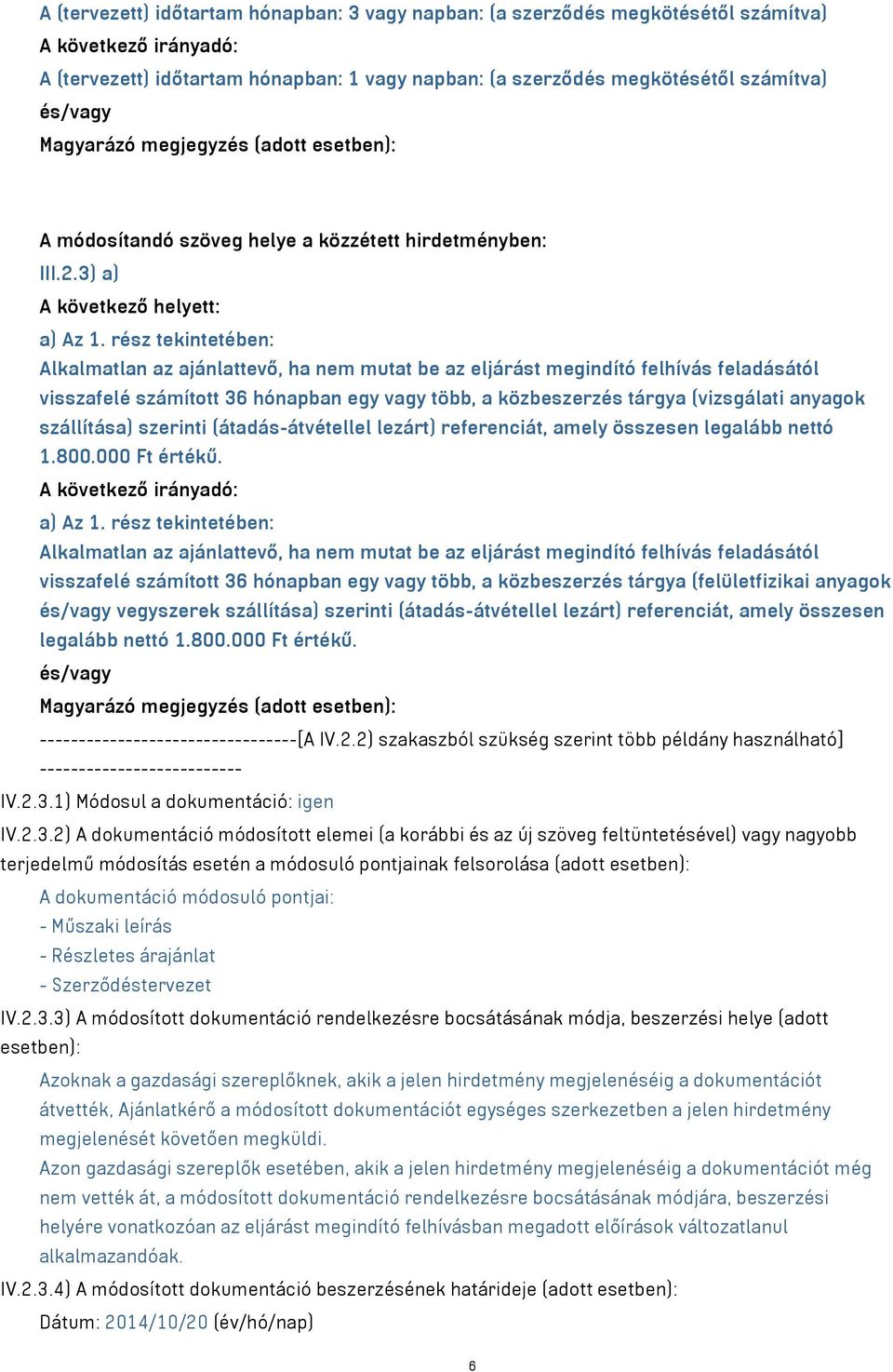 rész tekintetében: Alkalmatlan az ajánlattevő, ha nem mutat be az eljárást megindító felhívás feladásától visszafelé számított 36 hónapban egy vagy több, a közbeszerzés tárgya (vizsgálati anyagok