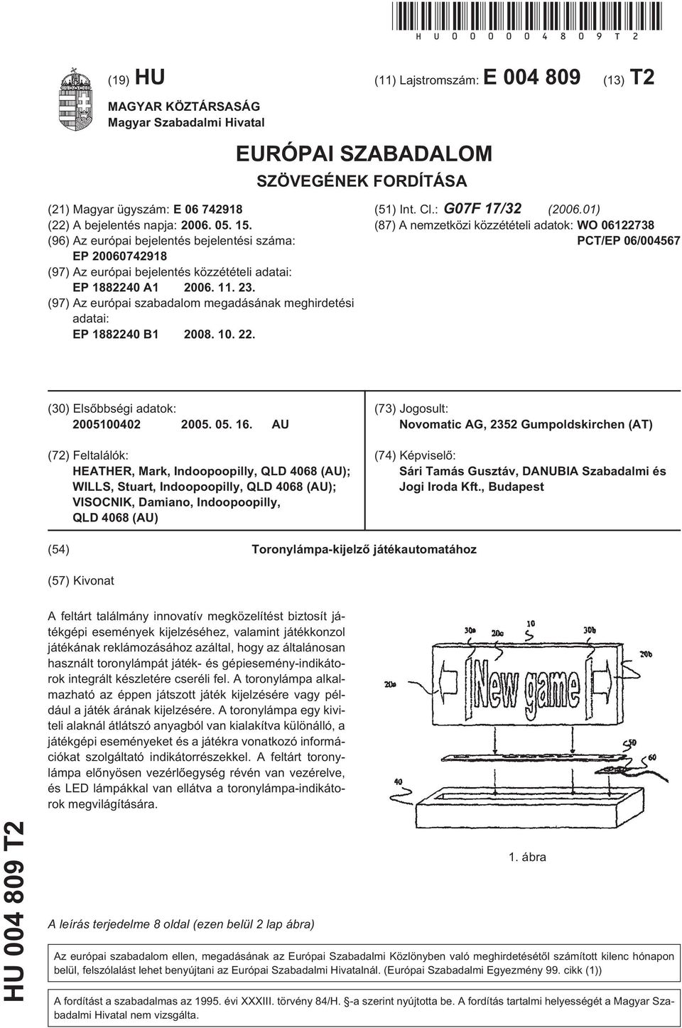 (96) Az európai bejelentés bejelentési száma: EP 20060742918 (97) Az európai bejelentés közzétételi adatai: EP 1882240 A1 2006. 11. 23.